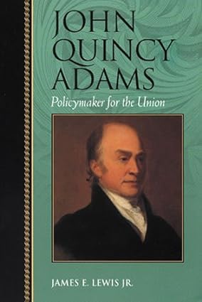 John Quincy Adams: Policymaker for the Union