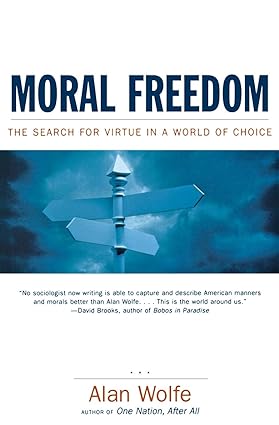 Moral Freedom: The Search for Virtue in a World of Choice