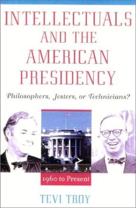 Intellectuals and The American Presidency: Philosophers, Jesters, or Technicians?