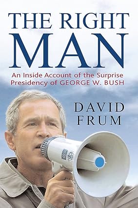 The Right Man: The Surprise Presidency of George W.Bush