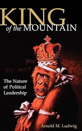 King of the Mountain: The Nature of Political Leadership