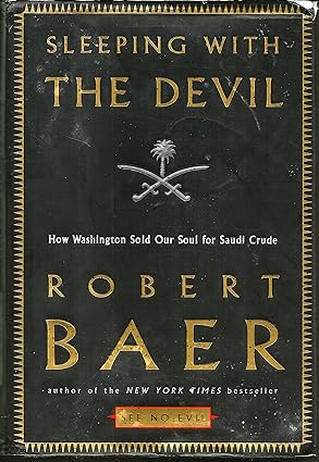 Sleeping with the Devil: How Washington Sold Our Soul for Saudi Crude