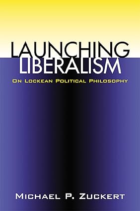 Launching Liberalism: On Lockean Political Philosophy