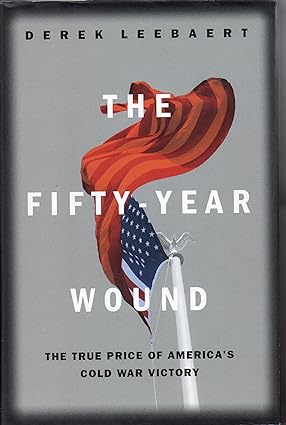 The Fifty Year Wound: The True Price of America's Cold War Victory