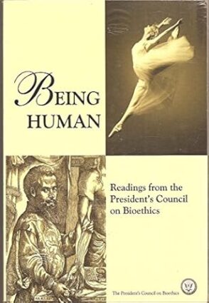 Being Human, Readings from the President's Council on Bioethics