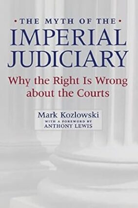 The Myth of the Imperial Judiciary: Why the Right is Wrong about the Courts