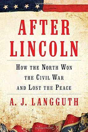 After Lincoln: How the North Won the Civil War and Lost the Peace