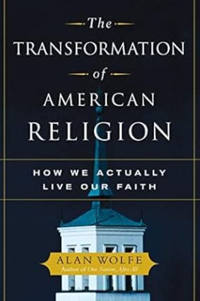 The Transformation of American Religion: How We Actually Live Our Faith