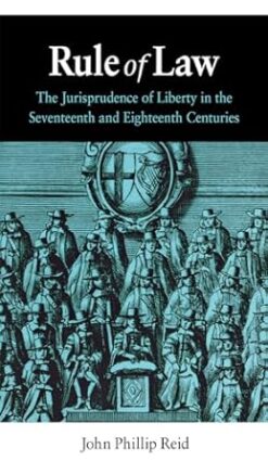 Rule of Law: The Jurisprudence of Liberty in the Seventeenth and Eighteenth Centuries