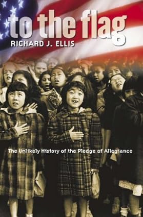 To The Flag: The Unlikely History Of The Pledge Of Allegiance