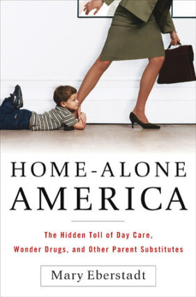 Home-Alone America: The Hidden Toll of Day Care, Behavioral Drugs, and Other Parent Substitutes
