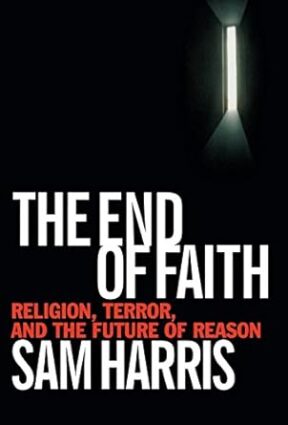 The End of Faith: Religion, Terror, and the Future of Reason