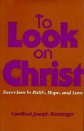 To Look on Christ: Exercises in Faith, Hope, and Love