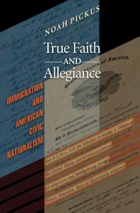 True Faith and Allegiance: Immigration and American Civic Nationalism
