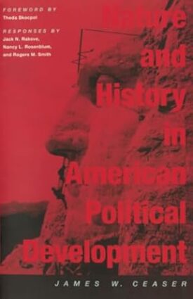 Nature and History in American Political Development: A Debate (Alexis De Tocqueville Lectures in American Politics)