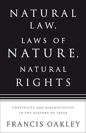 Natural Law, Laws of Nature, Natural Rights: Continuity and Discontinuity in the History of Ideas