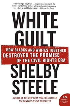 White Guilt: How Blacks and Whites Together Destroyed the Promise of the Civil Rights Era