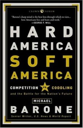 Hard America, Soft America: Competition vs. Coddling and the Battle for the Nation's Future