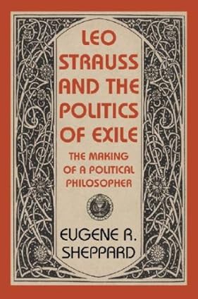 Leo Strauss and the Politics of Exile: The Making of a Political Philosopher