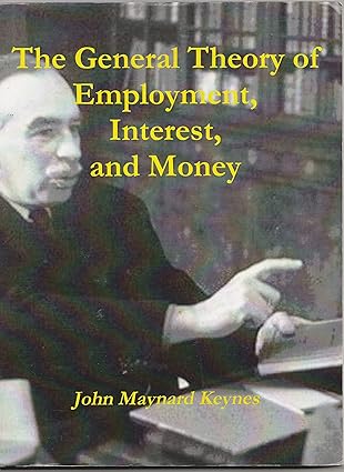 The General Theory Of Employment, Interest, And Mone