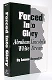 Forced into Glory: Abraham Lincoln's White Dream