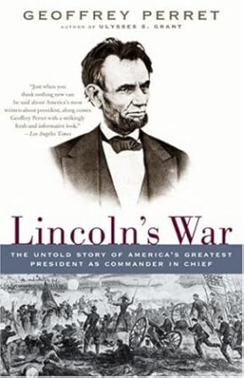 Lincoln's War: The Untold Story of America's Greatest President as Commander in Chief