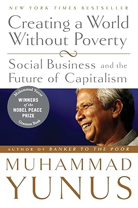 Creating a World Without Poverty: Social Business and the Future of Capitalism