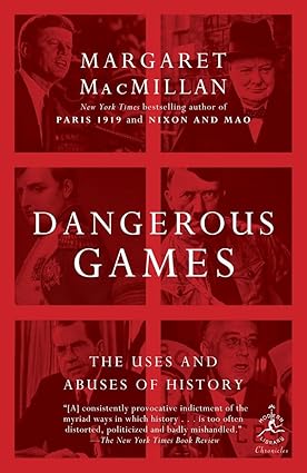 Dangerous Games: The Uses and Abuses of History