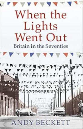 When the Lights Went Out: Britain in the Seventies