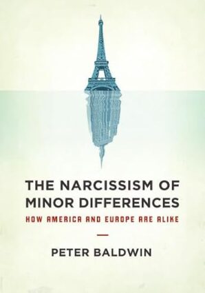 The Narcissism of Minor Differences: How America and Europe Are Alike
