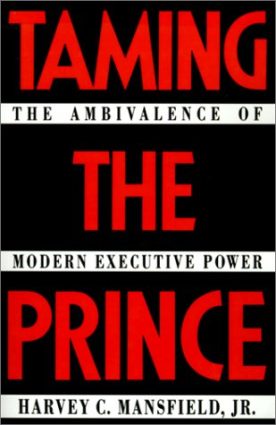 Taming the Prince: The Ambivalence of Modern Executive Power