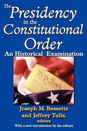 The Presidency in the Constitutional Order: An Historical Examination
