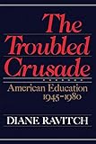 The Troubled Crusade: American Education, 1945-1980