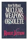 How to Make Nuclear Weapons Obsolete