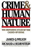 Crime & Human Nature: The Definitive Study of the Causes of Crime