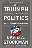 The Triumph of Politics: Why the Reagan Revolution Failed