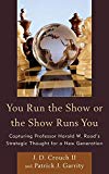 You Run the Show or the Show Runs You: Capturing Professor Harold W. Rood's Strategic Thought for a New Generation