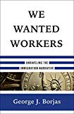 We Wanted Workers: Unraveling the Immigration Narrative