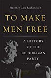 To Make Men Free: A History of the Republican Party