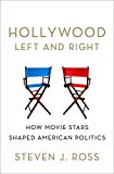 Hollywood Left and Right: How Movie Stars Shaped American Politics