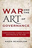 War and the Art of Governance: Consolidating Combat Success into Political Victory