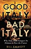 Good Italy, Bad Italy: Why Italy Must Conquer Its Demons to Face the Future