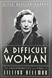 A Difficult Woman: The Challenging Life and Times of Lillian Hellman
