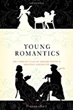 Young Romantics: The Tangled Lives of English Poetry's Greatest Generation