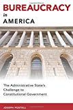 Bureaucracy in America: The Administrative State's Challenge to Constitutional Government (Studies in Constitutional Democracy)