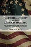 The Political Theory of the American Founding: Natural Rights, Public Policy, And The Moral Conditions Of Freedom