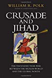 Crusade and Jihad: The Thousand-Year War Between the Muslim World and the Global North (The Henry L. Stimson Lectures Series)