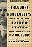 Theodore Roosevelt's History of the United States: His Own Words, Selected and Arranged by Daniel Ruddy