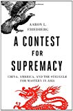 A Contest for Supremacy: China, America, and the Struggle for Mastery in Asia