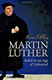 Martin Luther: Rebel in an Age of Upheaval